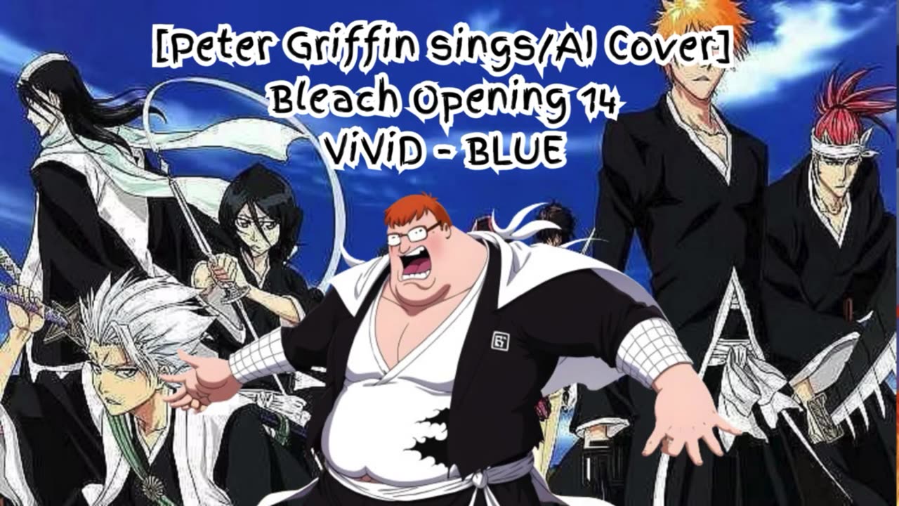 [Peter Griffin sings/AI Cover] Bleach Opening 14 ViviD - BLUE