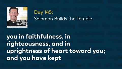 Day 145: Solomon Builds the Temple — The Bible in a Year (with Fr. Mike Schmitz)