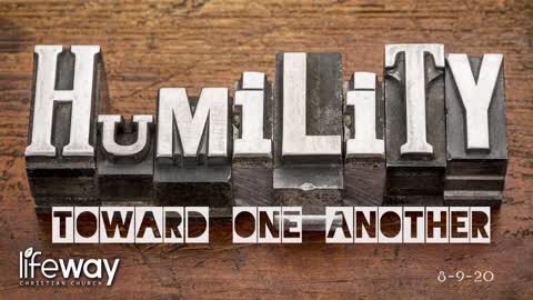 Humility Toward One Another - August,9 2020