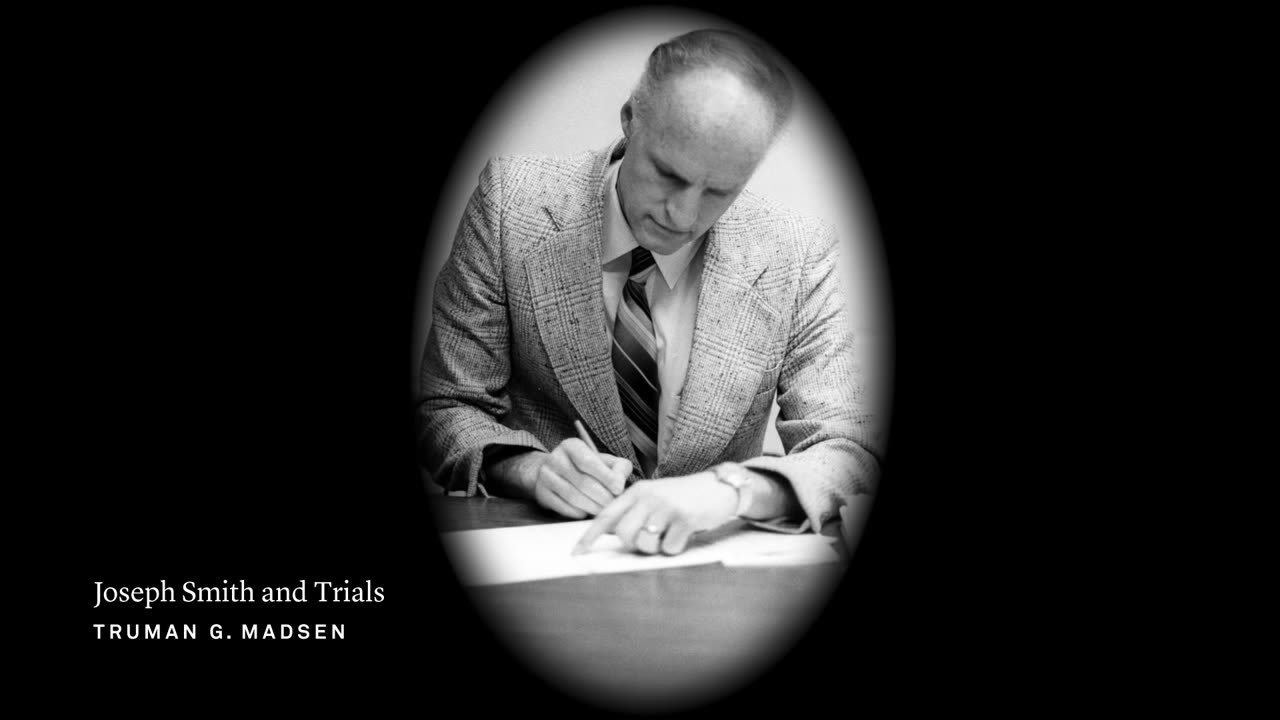 Joseph Smith Lecture 4: Joseph Smith and Trials | Truman G. Madsen