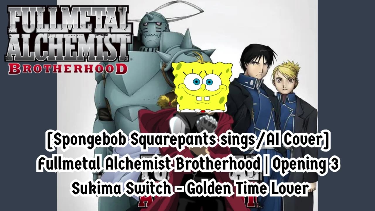 [SpongeBob sings/AI Cover] Fullmetal Alchemist Brotherhood OP3 Sukima Switch - Golden Time Lover