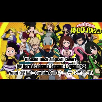 [Donald Duck sings/AI Cover] My Hero Academia Season 7 OP 2 | Yuuri (優里) - Curtain Call (カーテンコール)