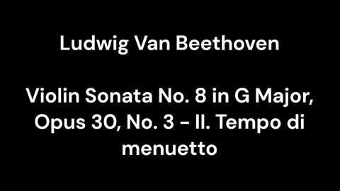 Violin Sonata No. 8 in G Major, Opus 30, No. 3 - II. Tempo di menuetto