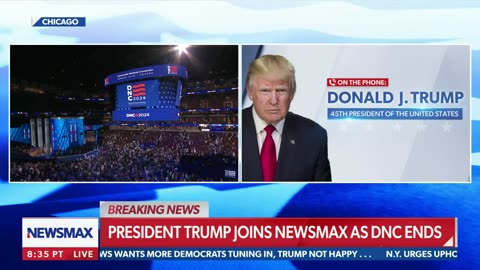 “PRESIDENT TRUMP JOINS NEWSMAX AS DNC ENDS”