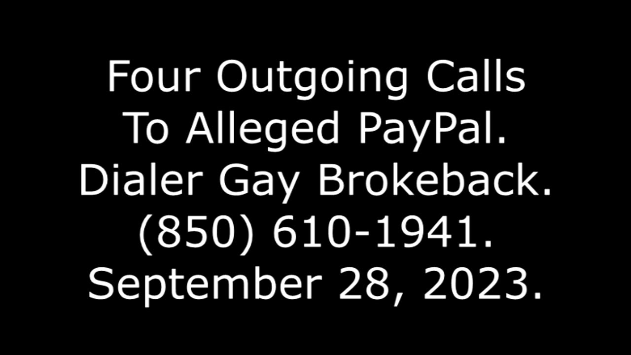 Four Outgoing Calls To Alleged PayPal: Dialer Gay Brokeback, (850) 610-1941, September 28, 2023