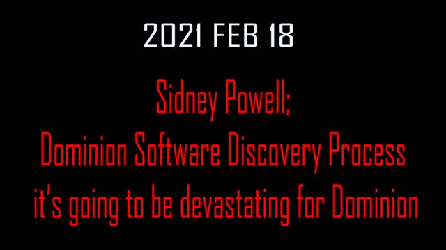 2021 FEB 18 Sidney Powell; Dominion Software Discovery Process it is going to be devastating