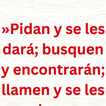 "Pide, y se os dará; buscad, y hallaréis; llamad, y se os abrirá." Mateo 7:7,