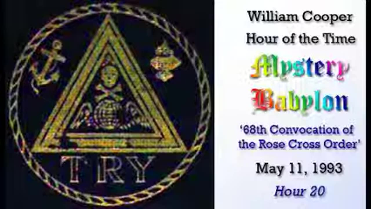 Bill Cooper, Mystery Babylon - Hour 20 - 68th Convocation of the Rose Cross Order.