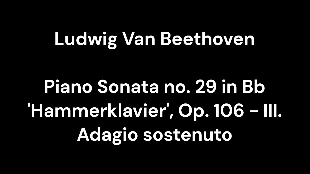 Piano Sonata no. 29 in Bb 'Hammerklavier', Op. 106 - III. Adagio sostenuto