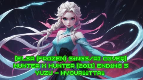 [Elsa (Frozen) sings/AI Cover] Hunter x Hunter 2011 Ending 5 YUZU (ゆず) - Hyouriittai (表裏一体)