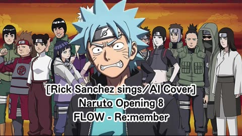 [Rick Sanchez sings/AI Cover] Naruto Opening 8 FLOW - Re:member
