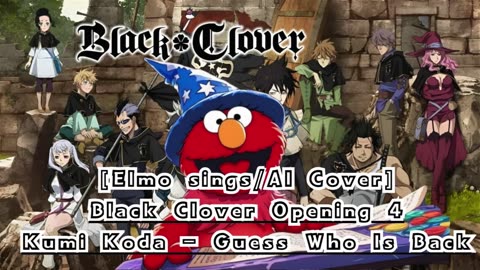 [Elmo sings/AI Cover] Black Clover Opening 4 Kumi Koda - Guess Who Is Back