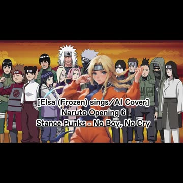 [Elsa (Frozen) sings/AI Cover] Naruto Opening 6 Stance Punks - No Boy, No Cry