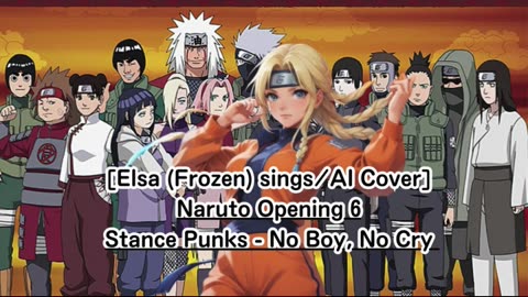 [Elsa (Frozen) sings/AI Cover] Naruto Opening 6 Stance Punks - No Boy, No Cry