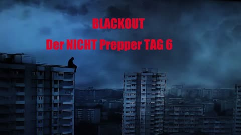 BLACKOUT DER NICHT PREPPER TAG 6