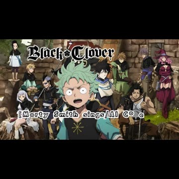 [Morty Smith sings/AI Cover] Black Clover Opening 6 Kankaku Piero - Rakugaki Page