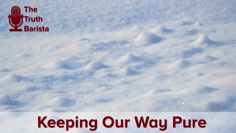 Keeping Our Way Pure