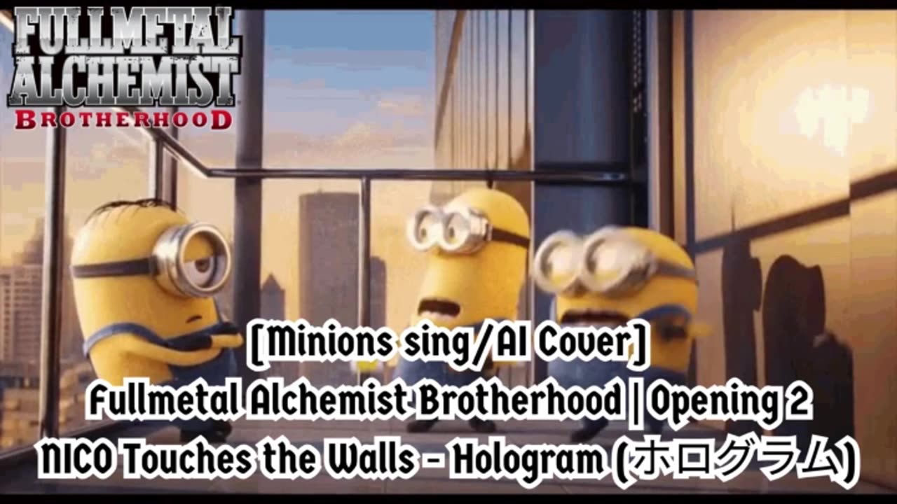 [Minions sing/AI Cover] Fullmetal Alchemist Brotherhood OP 2 Nico Touches the Walls - Hologram