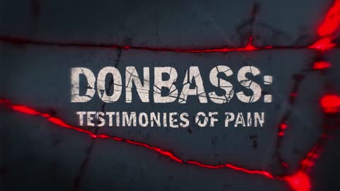 18 - Donbass Testimonies Of Pain