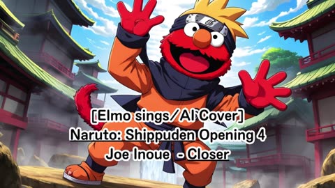 [Elmo sings/AI Cover] Naruto: Shippuden Opening 4 Joe Inoue - Closer