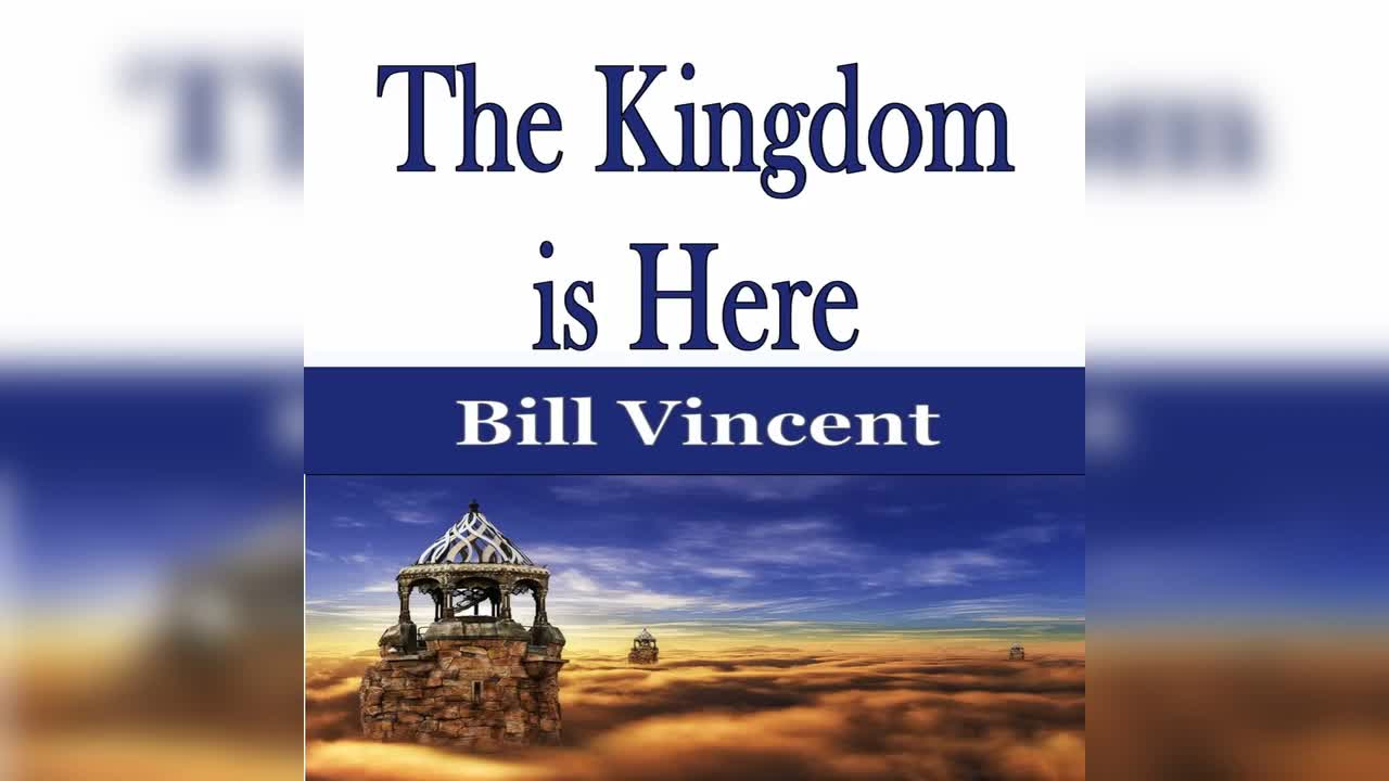 The Kingdom is Here by Bill Vincent