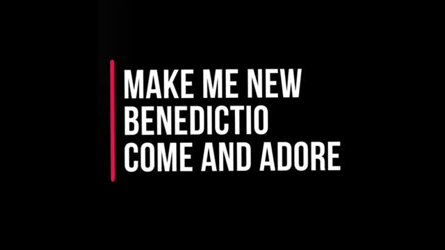 Make Me New - Benedictio - Come and Adore