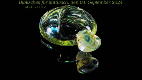 Biblisches für Mittwoch, den 04. September 2024 zu Markus 14,3.4
