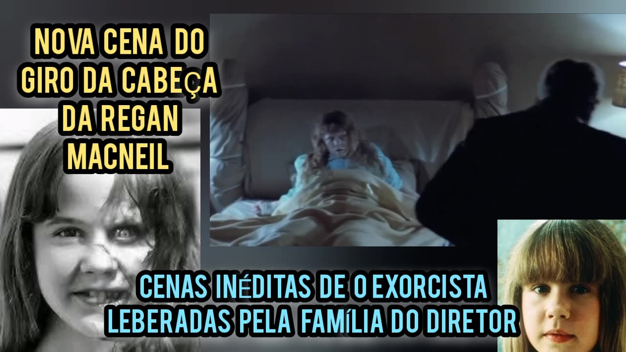 CENAS INÉDITAS O EXORCISTA CABEÇA DA REGAN LIBERADAS FAMÍLIA DE WILLIAN FRIEDKIN LINDA BLAIR.