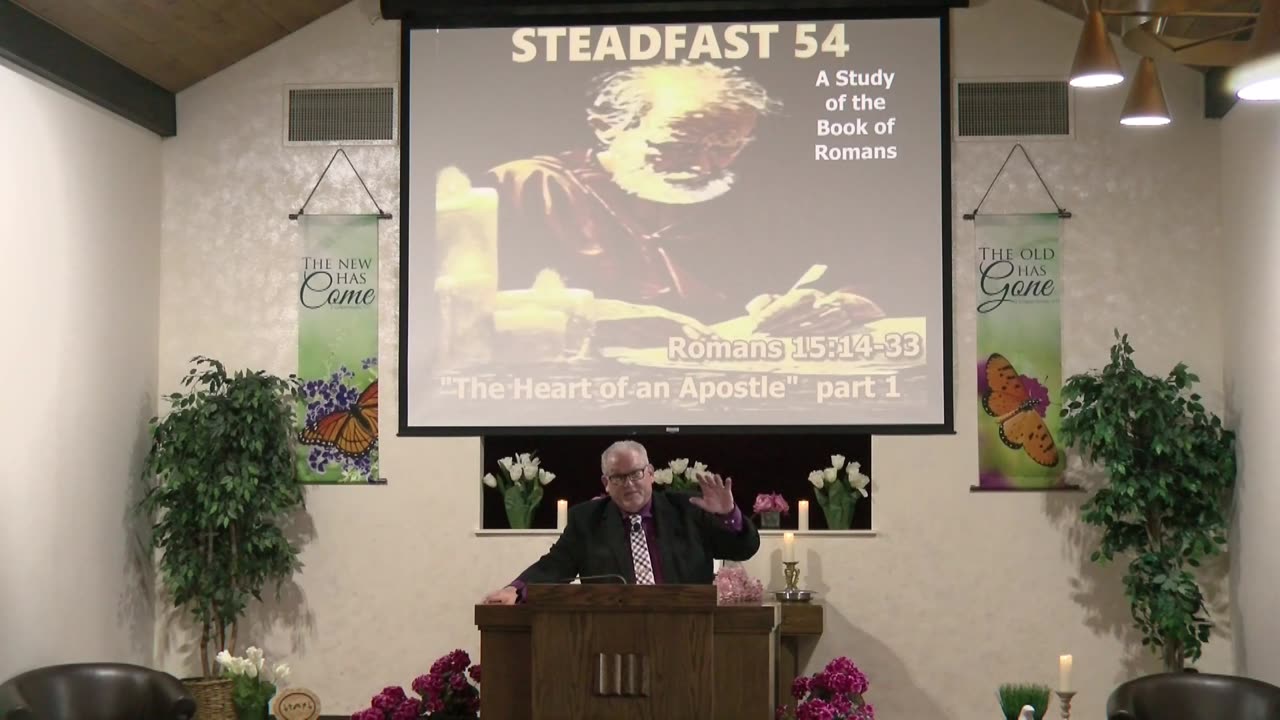 Steadfast # 55 A Study of the Book of Romans: Romans 15:14-33 The Heart of an Apostle part 1