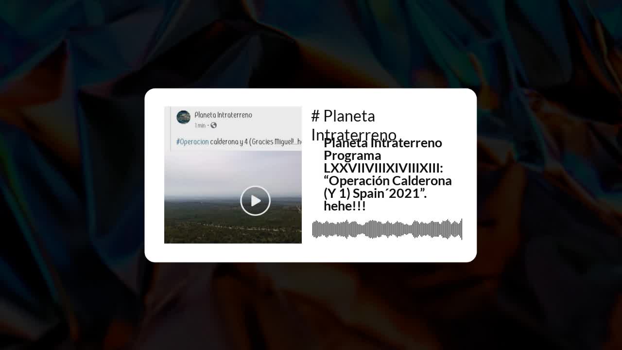 Planeta Intraterreno Programa LXXVIIVIIIXIVIIIXIII: “Operación Calderona (Y 1) Spain´2021”. hehe!!!