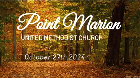 October 27th 2024 Point Marion United Methodist Church 11am service