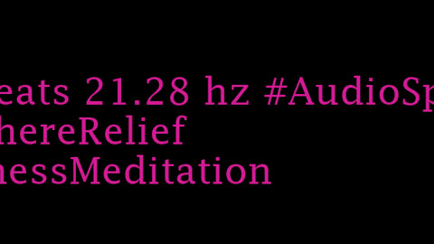 binaural_beats_21.28hz_AudioSphereBinauralBeats RelaxYourMind AudioSphereMindSoothe