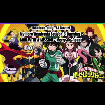 [Minions sing/AI Cover] My Hero Academia S 5 OP 2 MAN WITH A MISSION - Merry Go Round