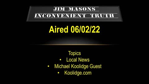 Jim Mason's Inconvenient Truth 6/02/22