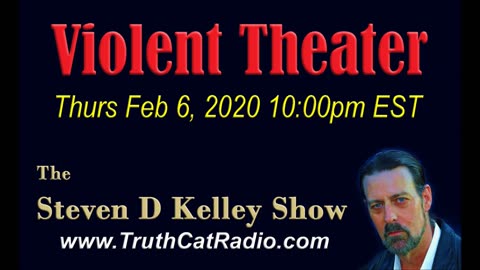 Violent Theater, The Steven D Kelley Show Feb-6-2020