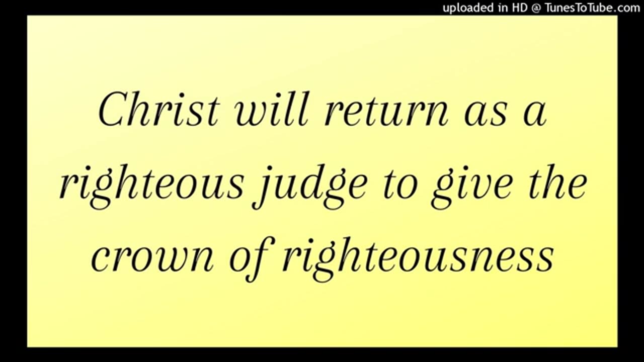 Christ will return as a righteous judge to give the crown of righteousness