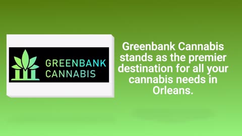 Discover Premium Cannabis at Greenbank | Orleans' Top Weed Dispensary Experience