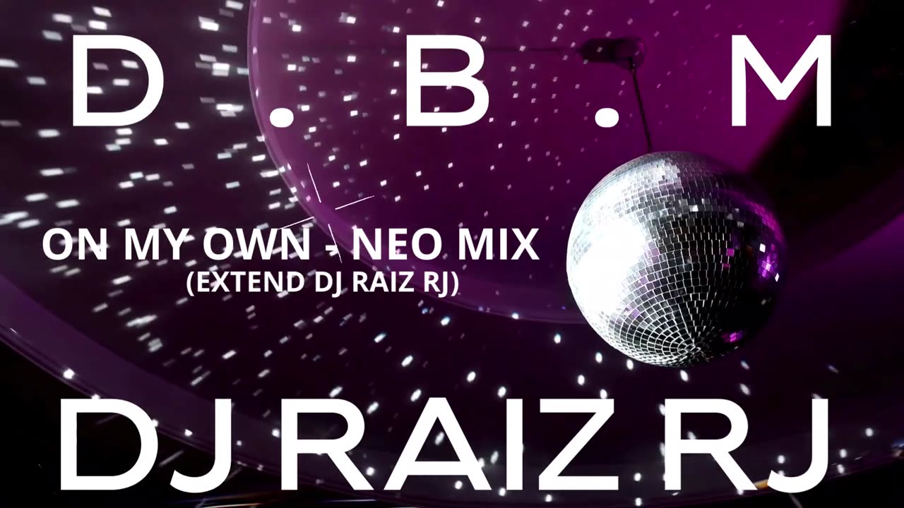 D.B.M - ON MY OWN - NEO MIX (EXTEND DJ RAIZ RJ)