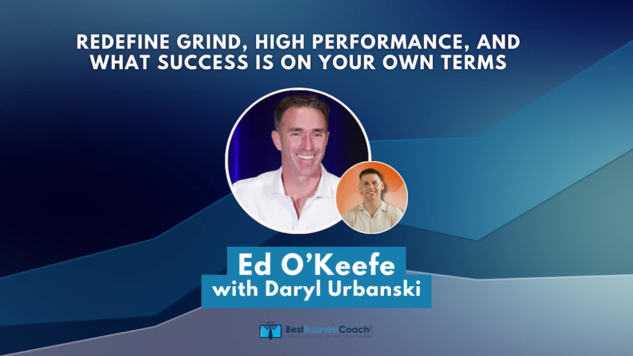 Redefine Grind, High Performance, and What Success is on Your Own Terms with Ed O' Keefe