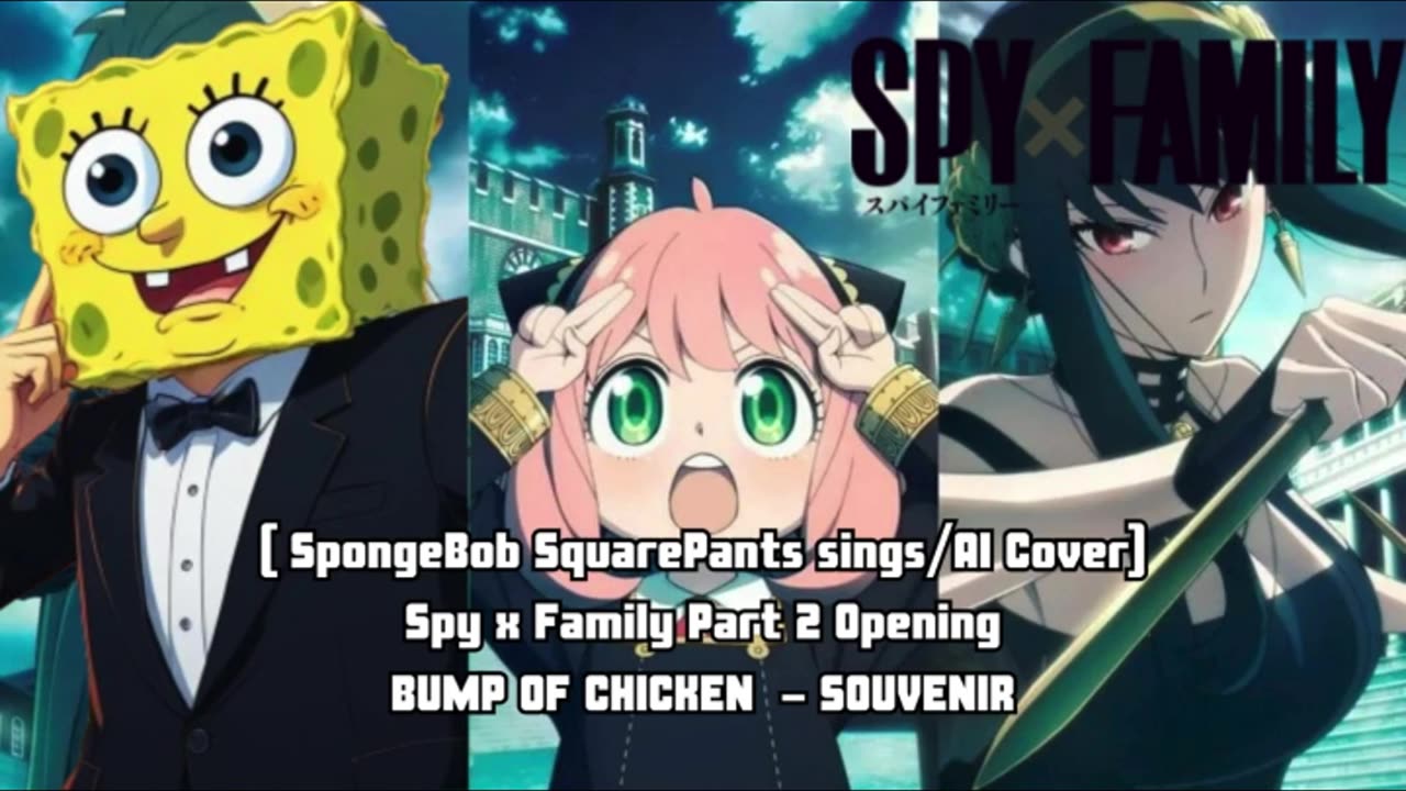 [SpongeBob sings/AI Cover] Spy x Family part 2 Opening BUMP OF CHICKEN - SOUVENIR