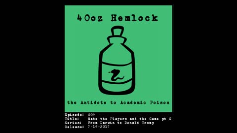 40oz Hemlock - 009 - Hate the Players and the Game pt C