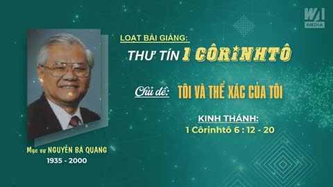 TÔI VÀ THỂ XÁC CỦA TÔI - 1 Côrinhtô 6:12-20 || Mục sư Nguyễn Bá Quang