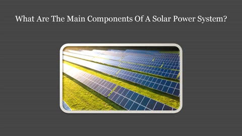 What Are Actually The Main Components Of A Solar Energy System?