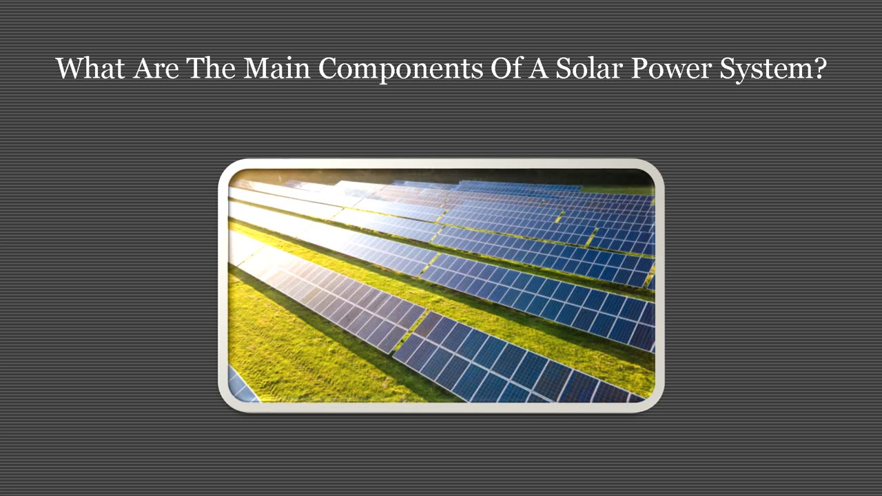 What Are Actually The Main Components Of A Solar Energy System?