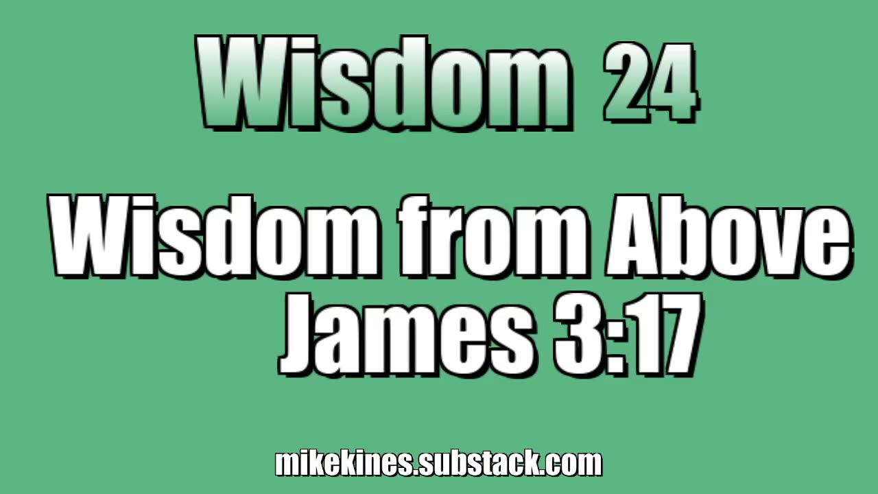 Wisdom 24: Wisdom from Above - James 3:17