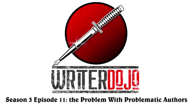 WriterDojo S3 Ep 11: the Problem With Problematic Authors