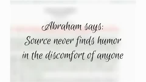 Abraham Hicks: Source never finds humor in someone's discomfort