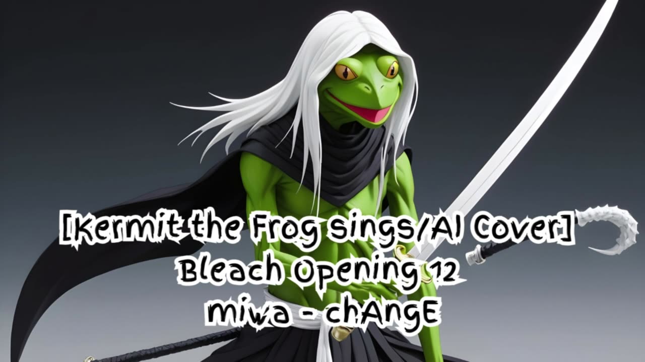 [Kermit the Frog /AI Cover] Bleach Opening 12 miwa 『chAngE』