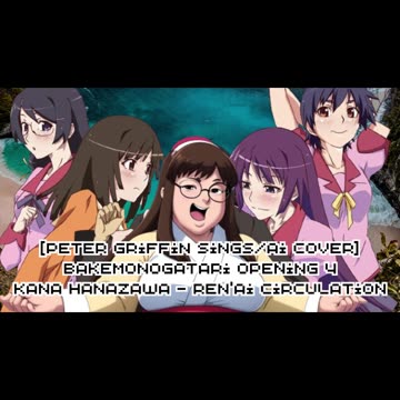 [Peter Griffin sings/AI Cover] Bakemonogatari Opening 4 Kana Hanazawa - Ren'ai Circulation
