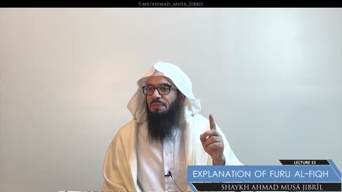 13 | Explanation of Furū' Al-Fiqh | Shaykh Ahmad Musā Jibrīl (حفظه الله)